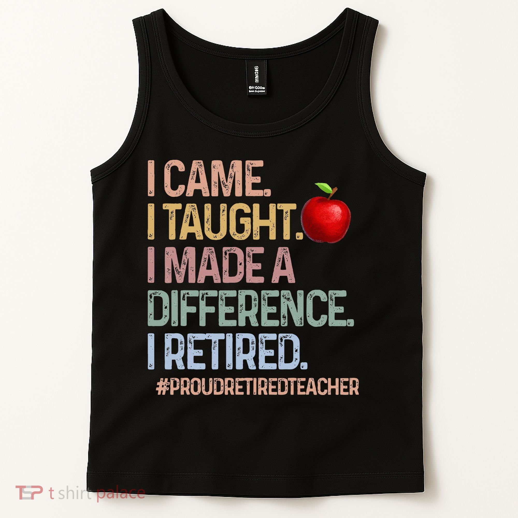 I Came I Taught I Made A Difference I Retired Tank Top