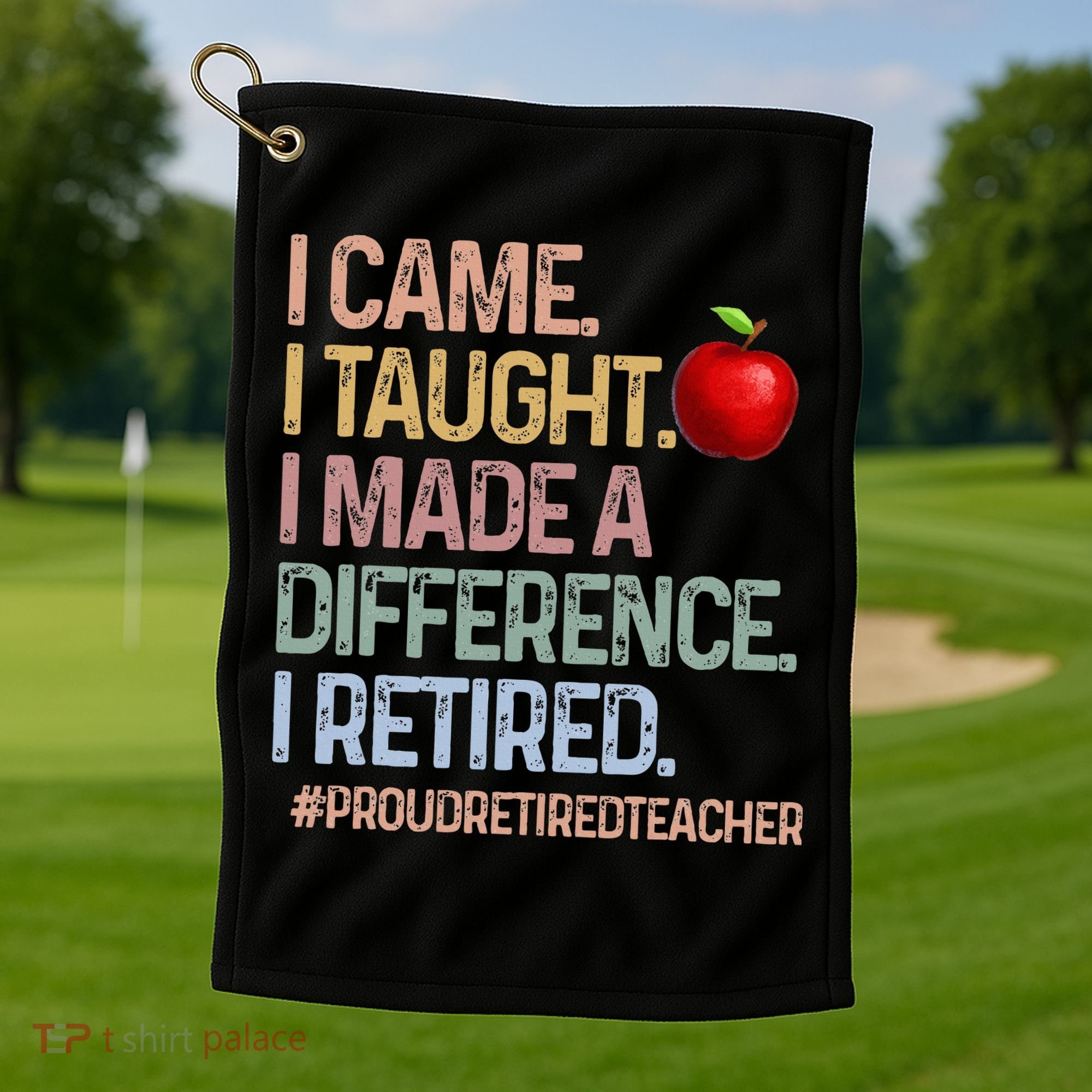 I Came I Taught I Made A Difference I Retired Golf Towel