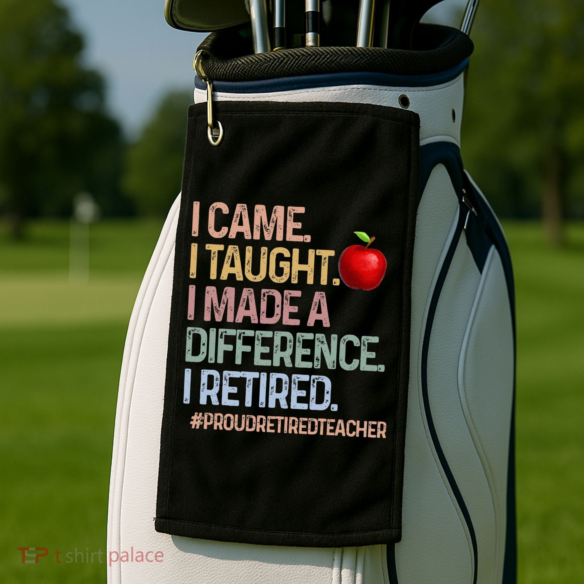 I Came I Taught I Made A Difference I Retired Golf Towel