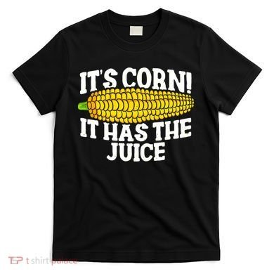It's Corn! It Has The Juice Meme Funny Cute Corn Song T-Shirt