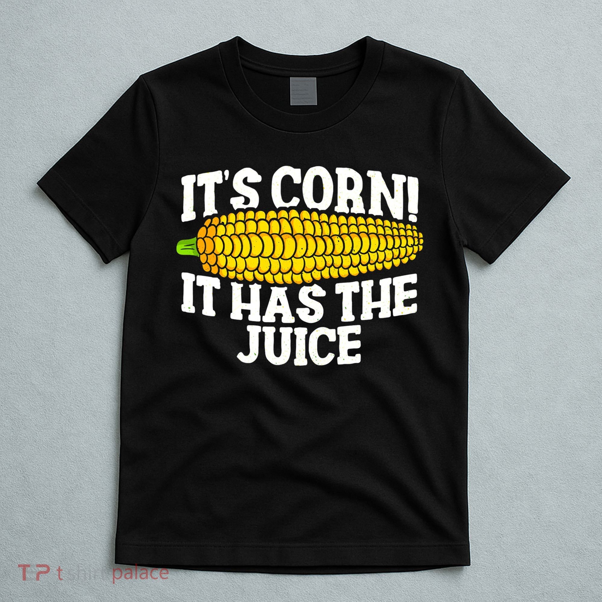 It's Corn! It Has The Juice Meme Funny Cute Corn Song T-Shirt
