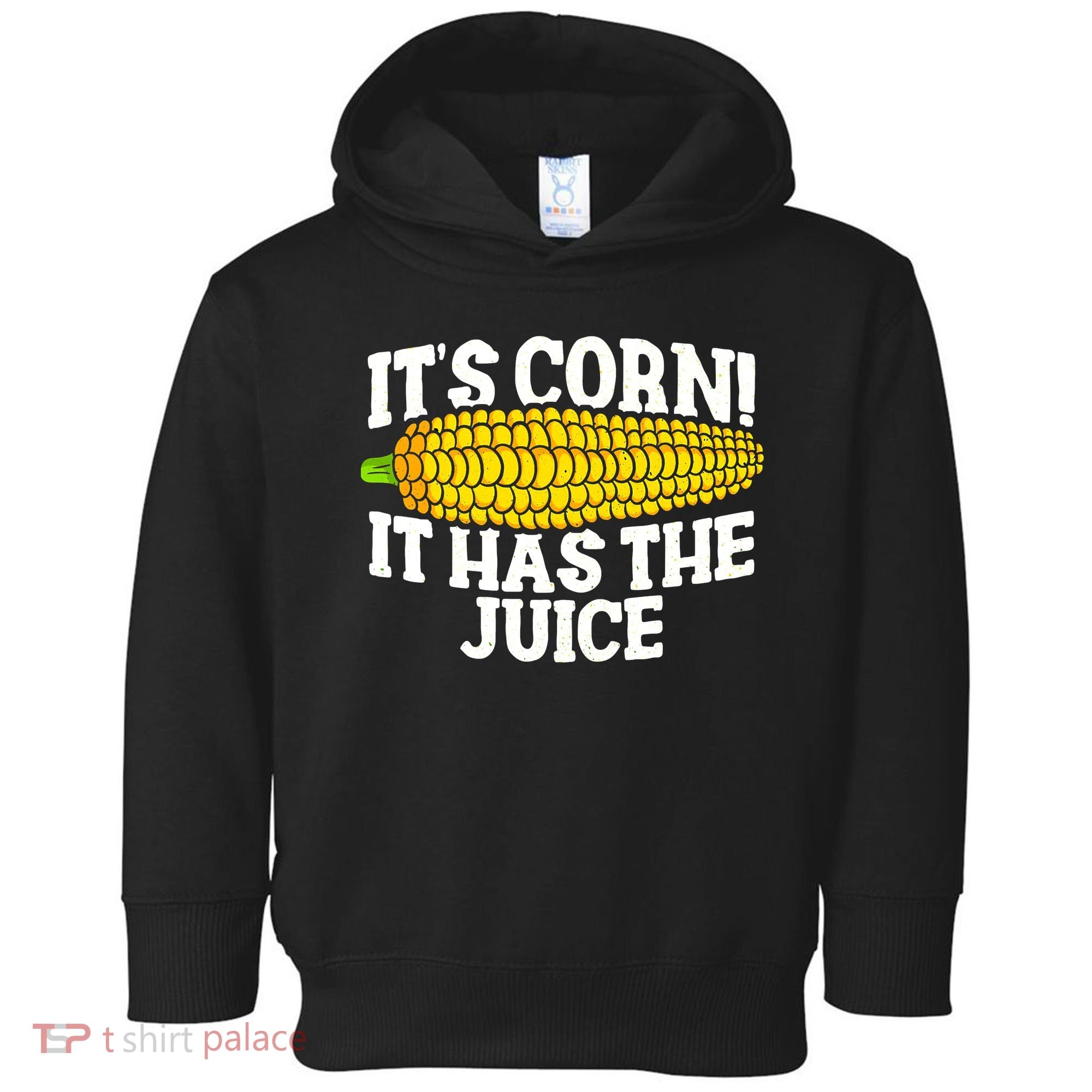 It's Corn! It Has The Juice Meme Funny Cute Corn Song Toddler Hoodie