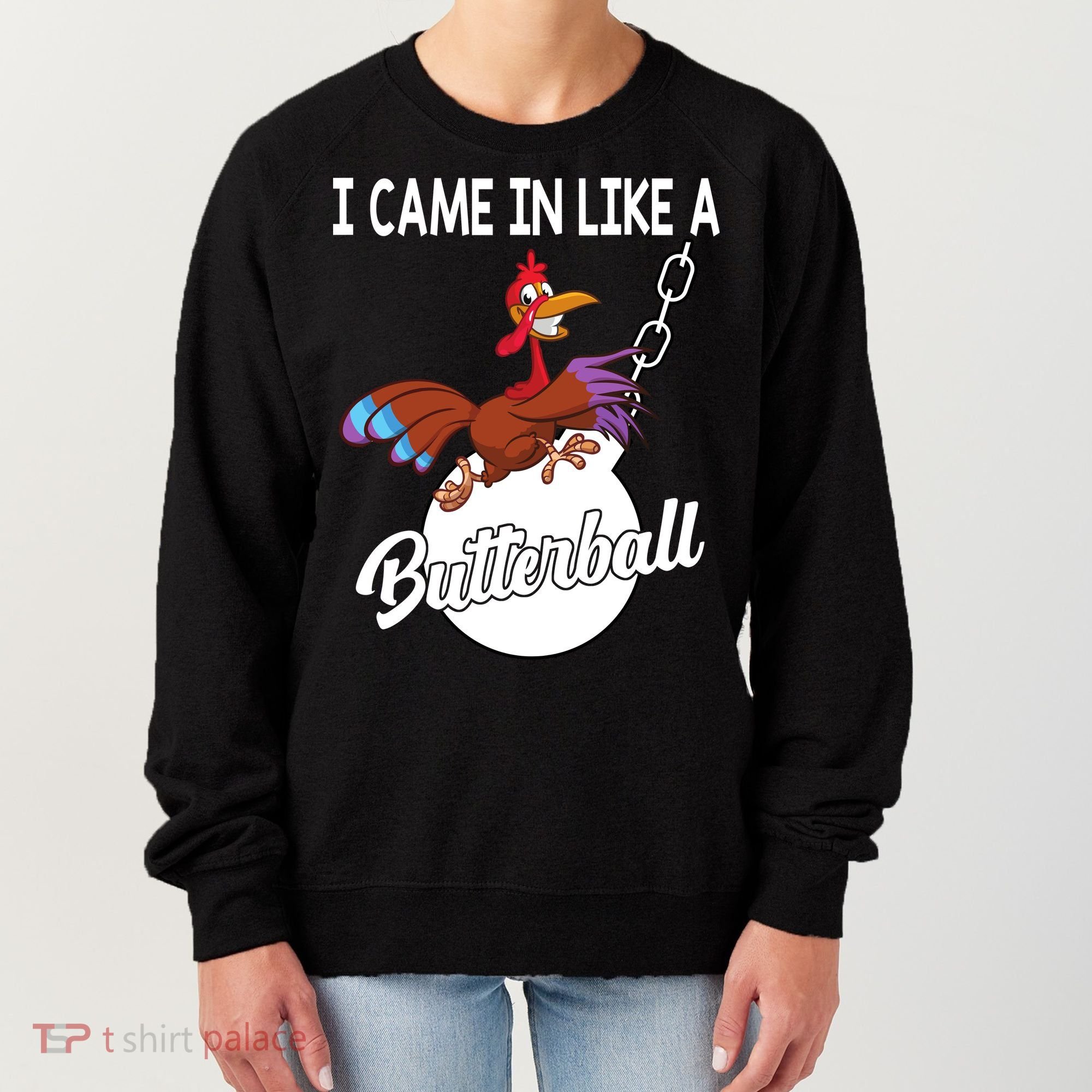 I Came In Like A Butterball Funny Thanksgiving Women's Sweatshirt