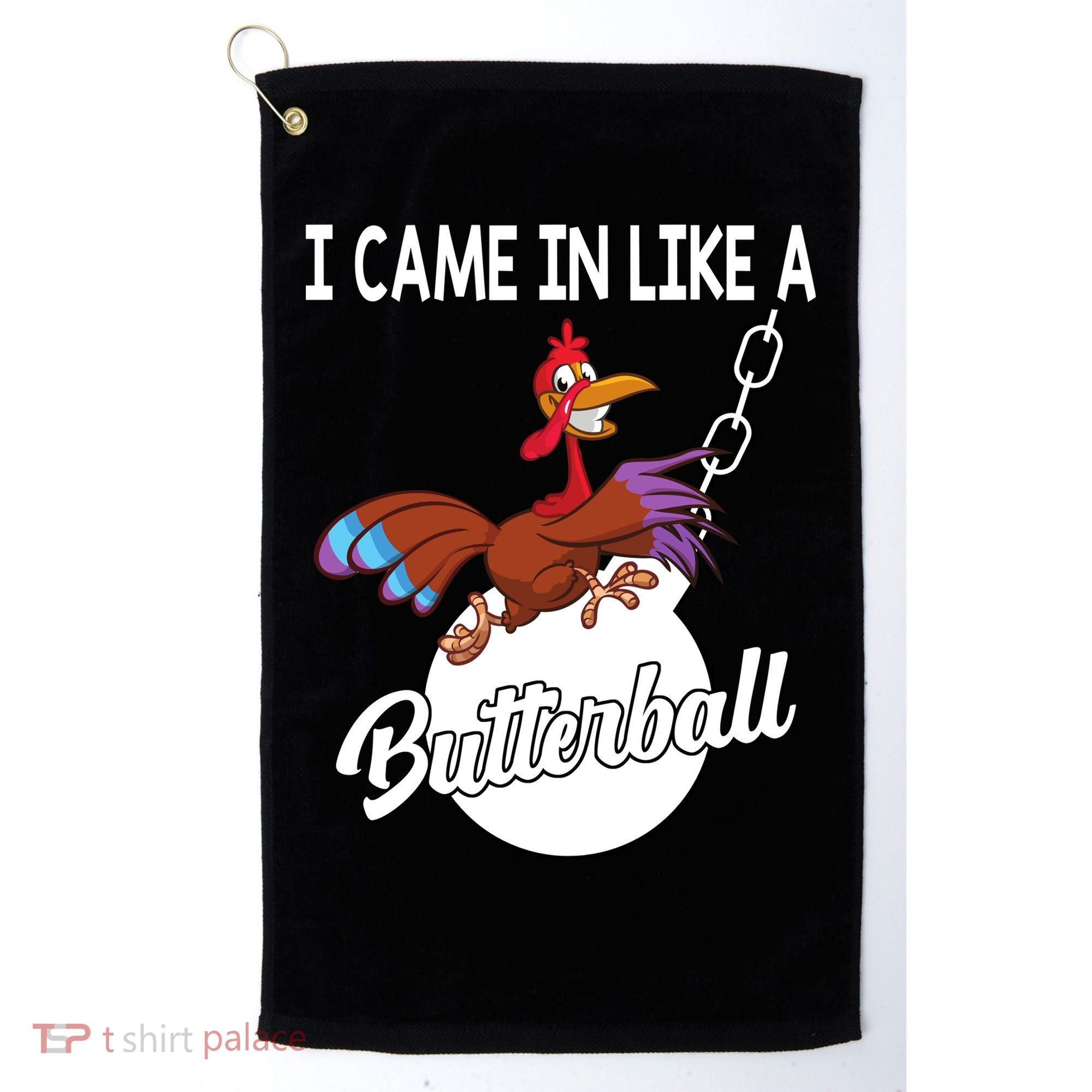 I Came In Like A Butterball Funny Thanksgiving Golf Towel