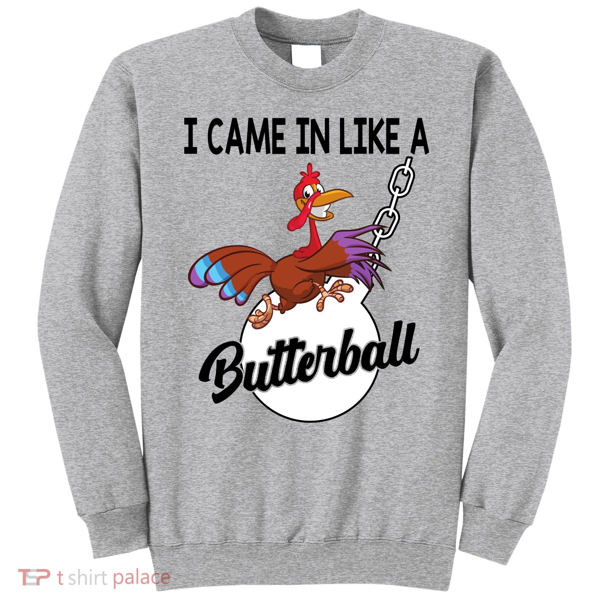I Came In Like A Butterball Funny Thanksgiving Sweatshirt