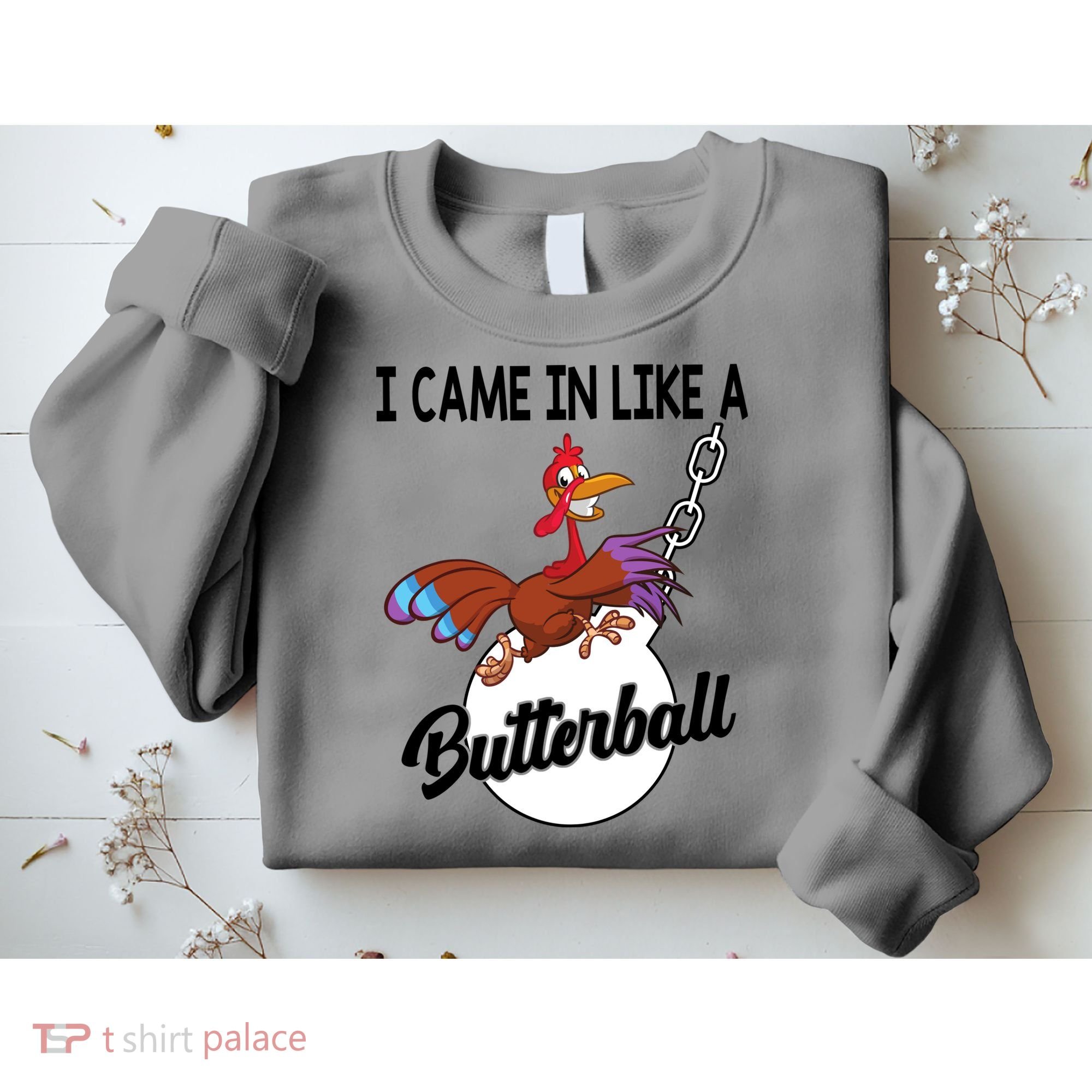 I Came In Like A Butterball Funny Thanksgiving Sweatshirt