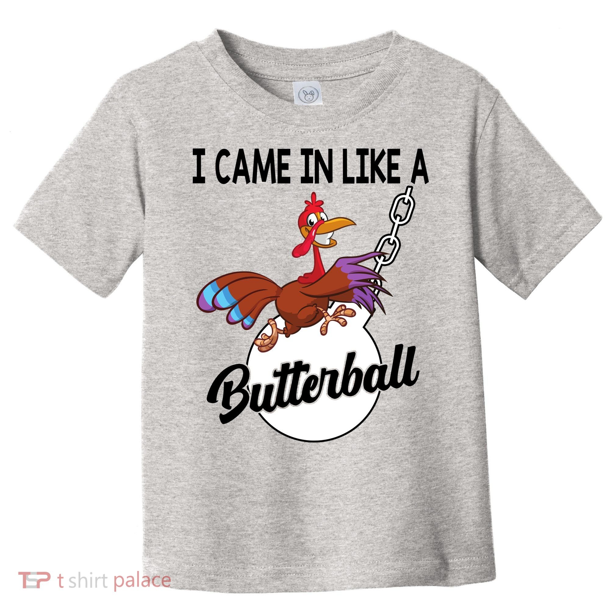 I Came In Like A Butterball Funny Thanksgiving Toddler T-Shirt