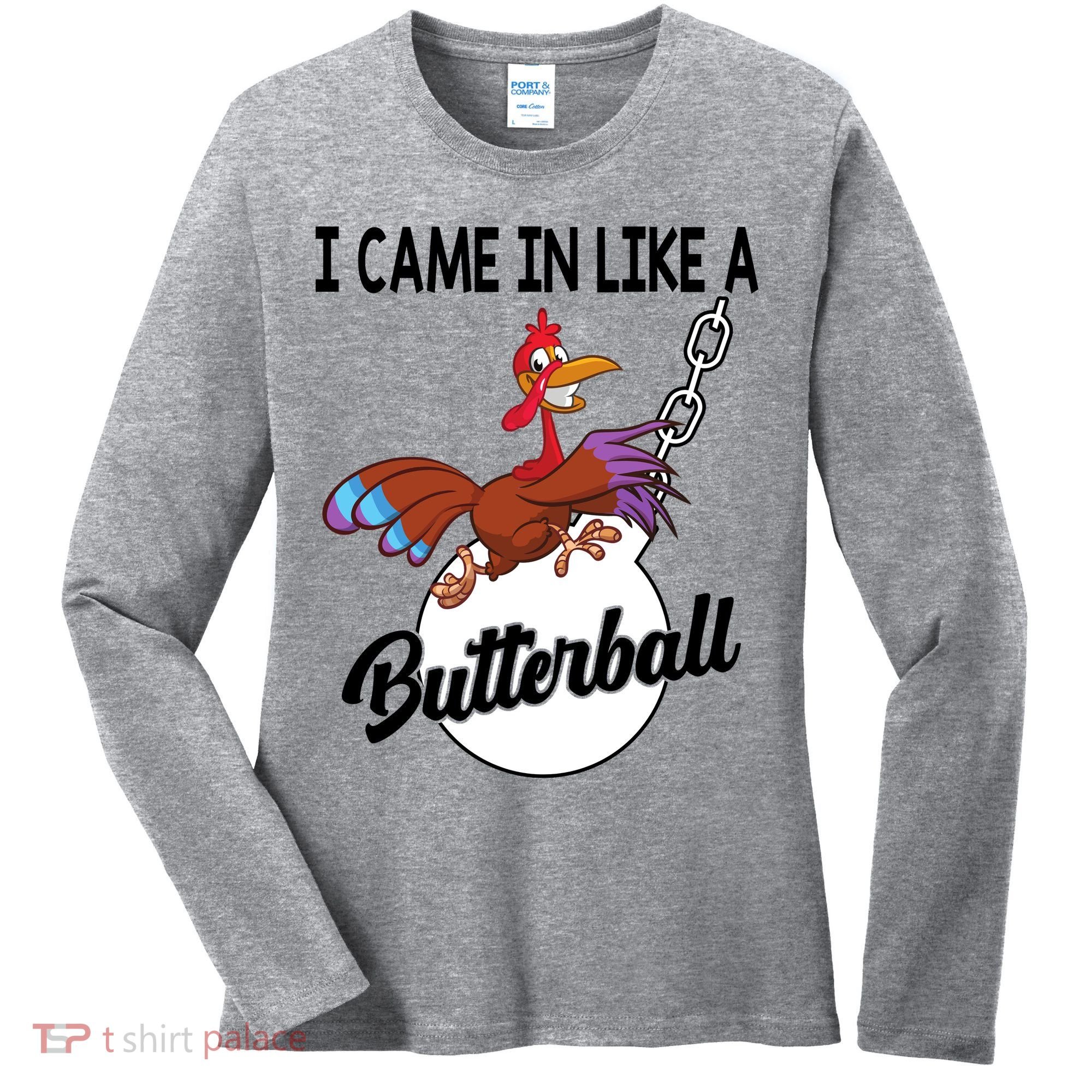 I Came In Like A Butterball Funny Thanksgiving Women's Long Sleeve Shirt