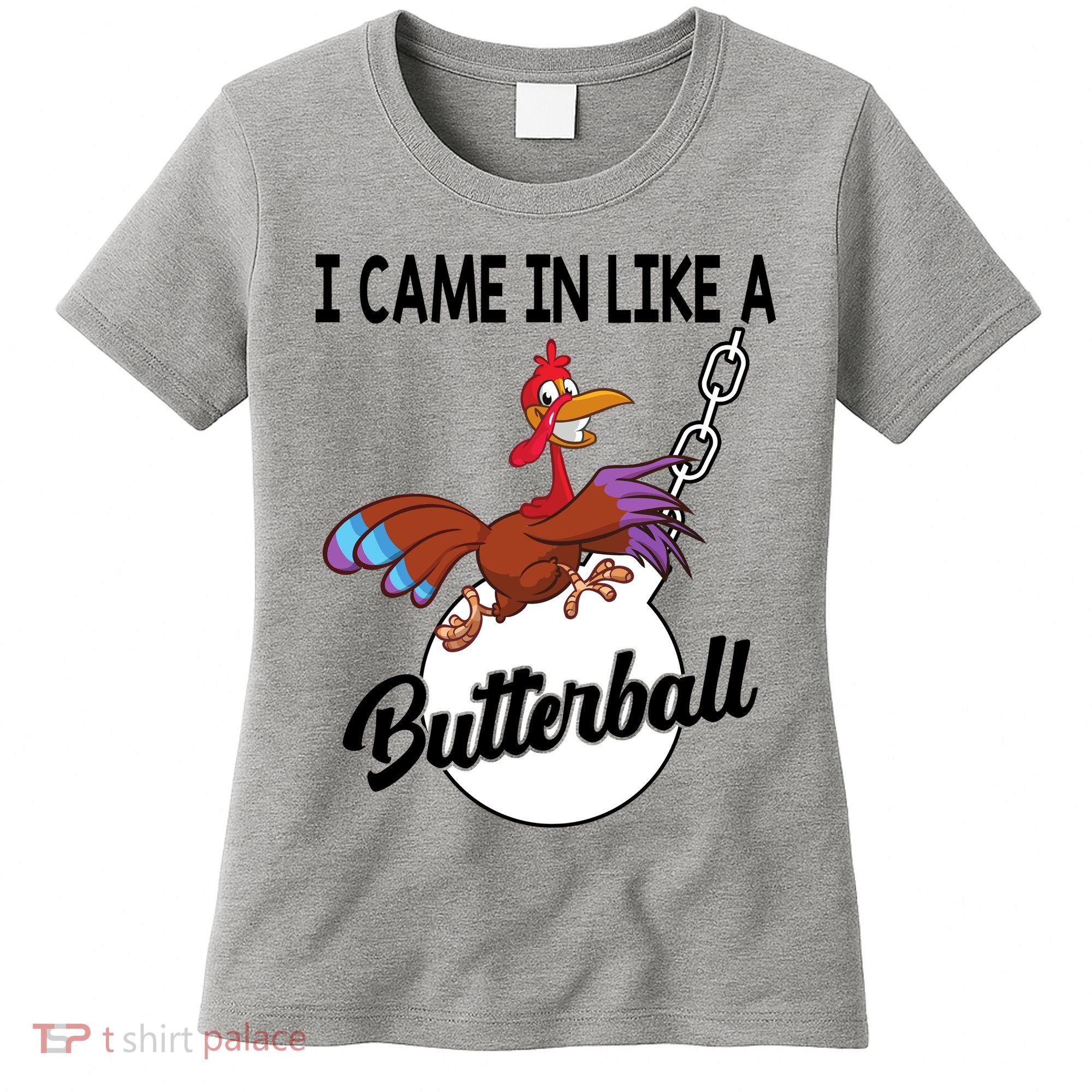 I Came In Like A Butterball Funny Thanksgiving Women's T-Shirt