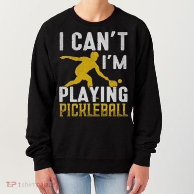 I Can't I'm Playing Pickleball Paddle Women's Sweatshirt