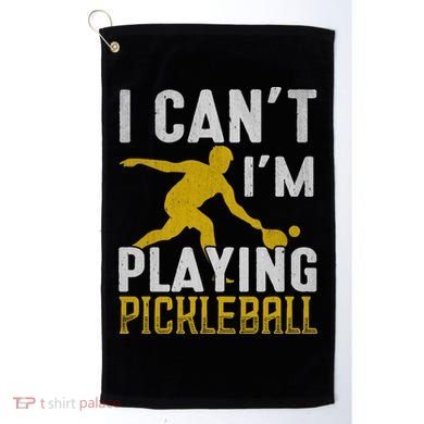 I Can't I'm Playing Pickleball Paddle Golf Towel