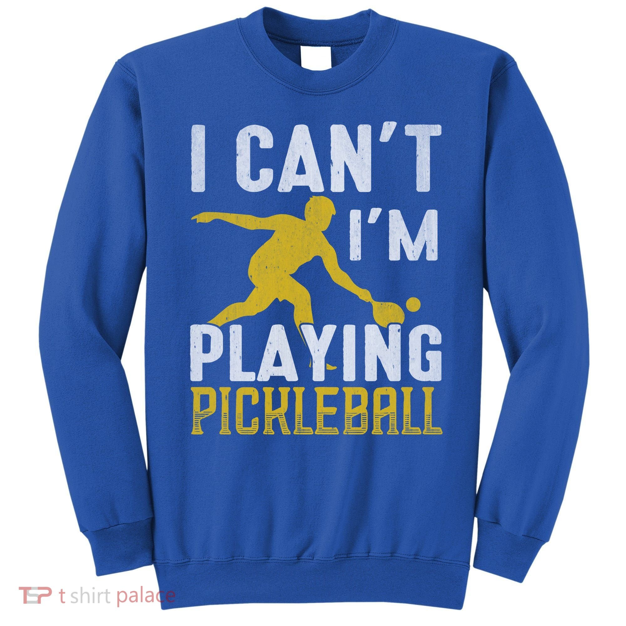 I Can't I'm Playing Pickleball Paddle Sweatshirt