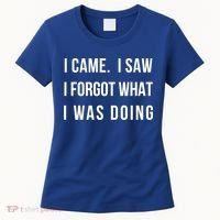 I Came I Saw I Forgot What I Was Doing Sarcastic Tee Gift Women's T-Shirt thumb 0
