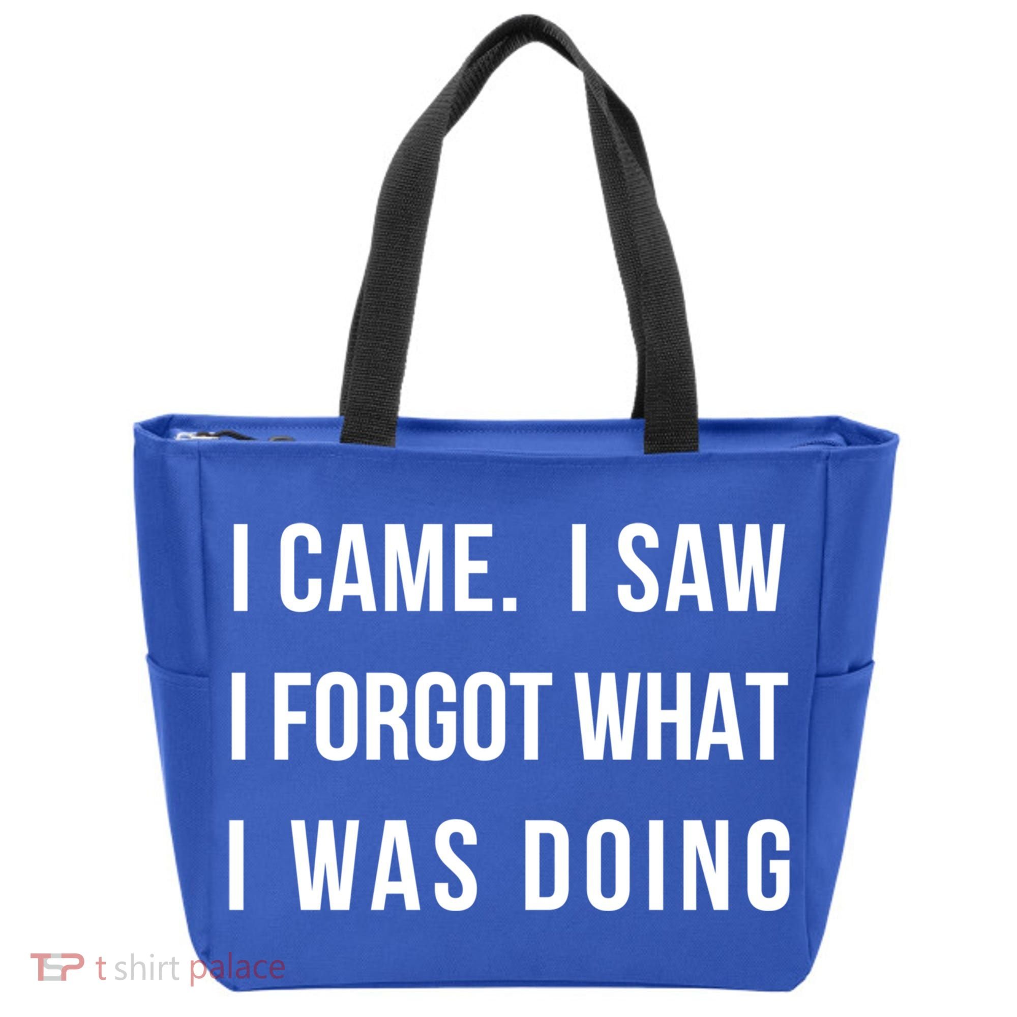 I Came I Saw I Forgot What I Was Doing Sarcastic Tee Gift Tote Bag
