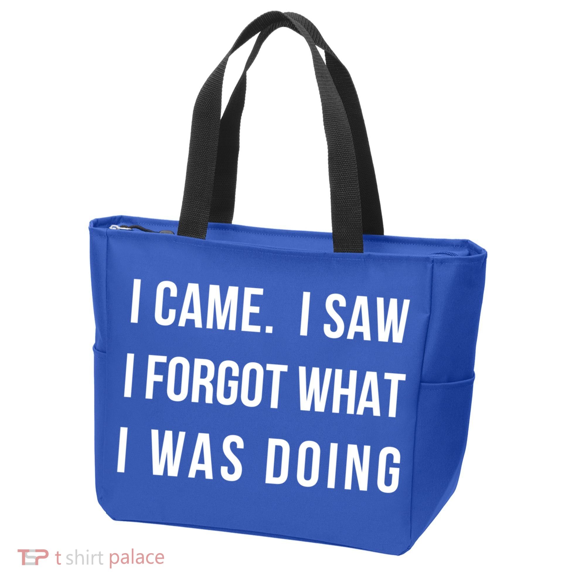 I Came I Saw I Forgot What I Was Doing Sarcastic Tee Gift Tote Bag