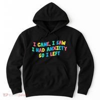 I Came I Saw I Had Anxiety So I Left Funny Saying Gift Hoodie thumb 0