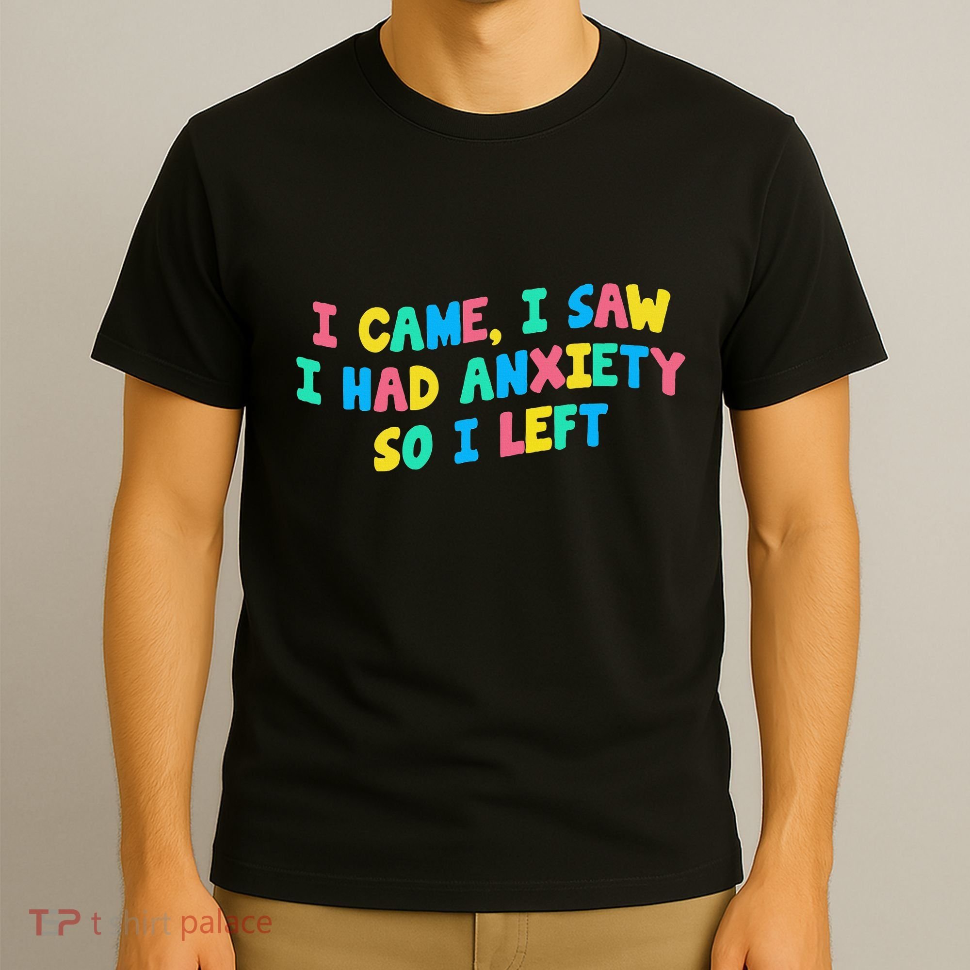 I Came I Saw I Had Anxiety So I Left Funny Saying Gift T-Shirt