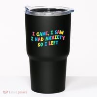 I Came I Saw I Had Anxiety So I Left Funny Saying Gift Tumbler thumb 0