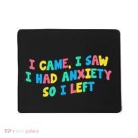 I Came I Saw I Had Anxiety So I Left Funny Saying Gift Mousepad thumb 0
