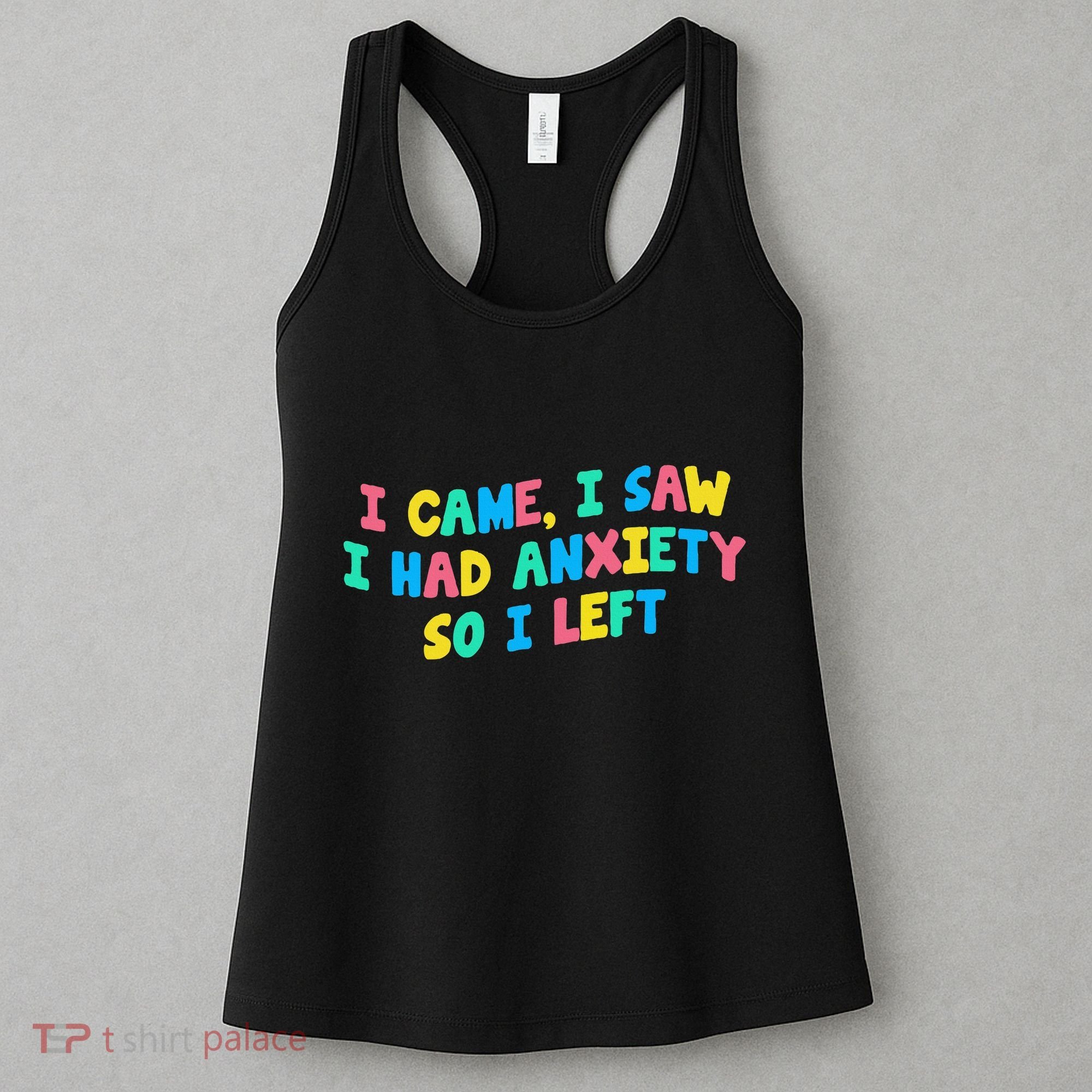 I Came I Saw I Had Anxiety So I Left Funny Saying Gift Women's Tank Top