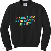 I Came I Saw I Had Anxiety So I Left Funny Saying Gift Kids Sweatshirt thumb 0