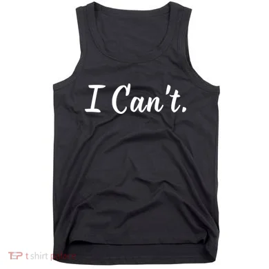 I CanT. Tank Top