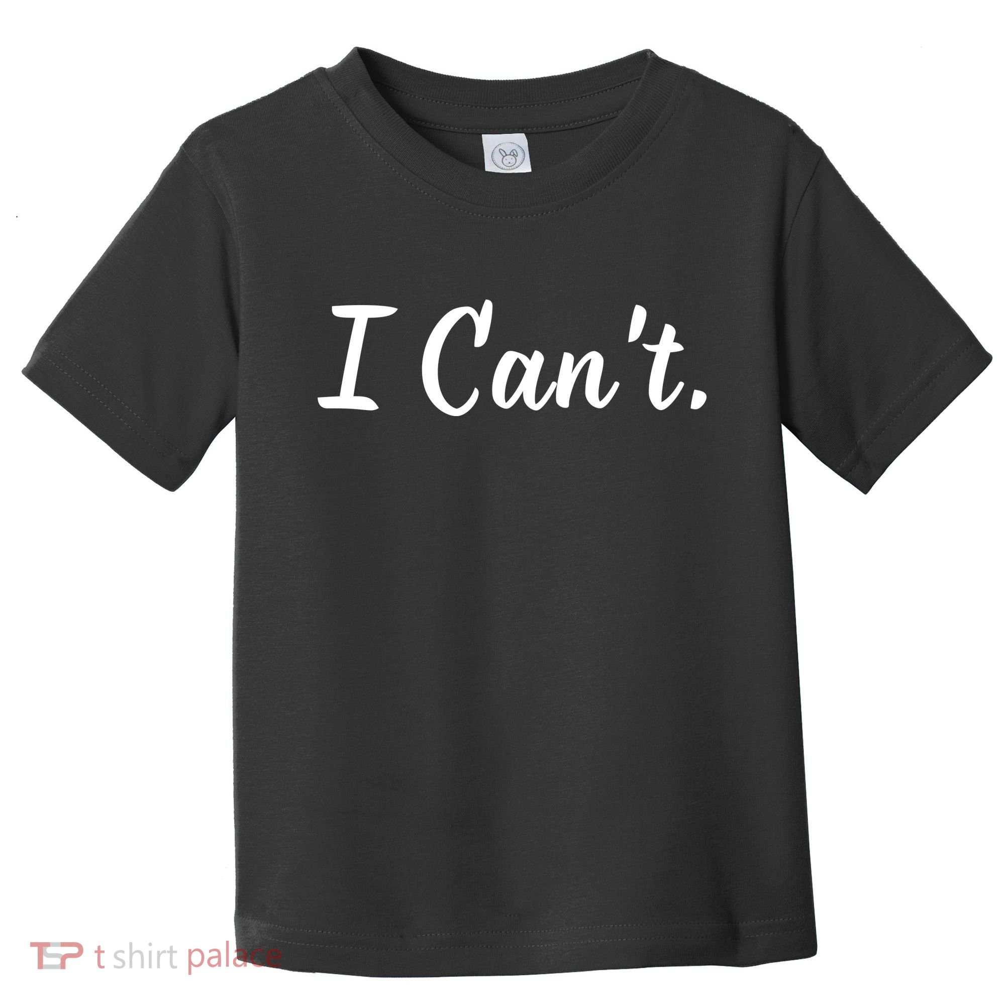 I CanT. Toddler T-Shirt
