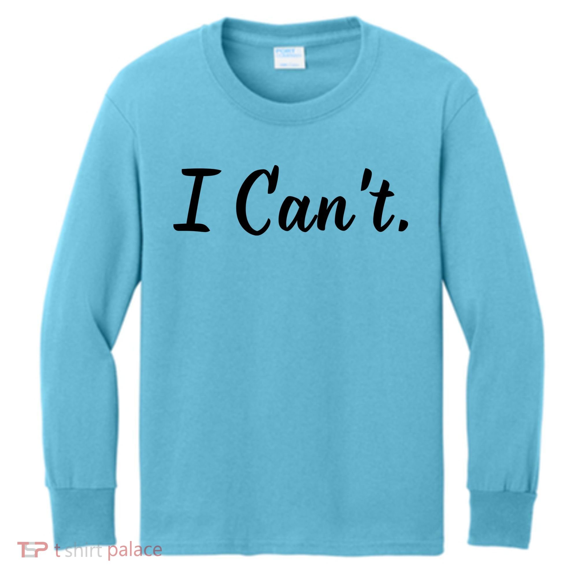 I CanT. Kids Long Sleeve Shirt