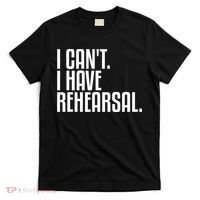 I Can't I Have Rehearsal A Funny Gift For Theater Theatre Thespian Gift T-Shirt thumb 0