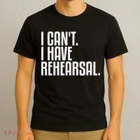 I Can't I Have Rehearsal A Funny Gift For Theater Theatre Thespian Gift T-Shirt thumb 3