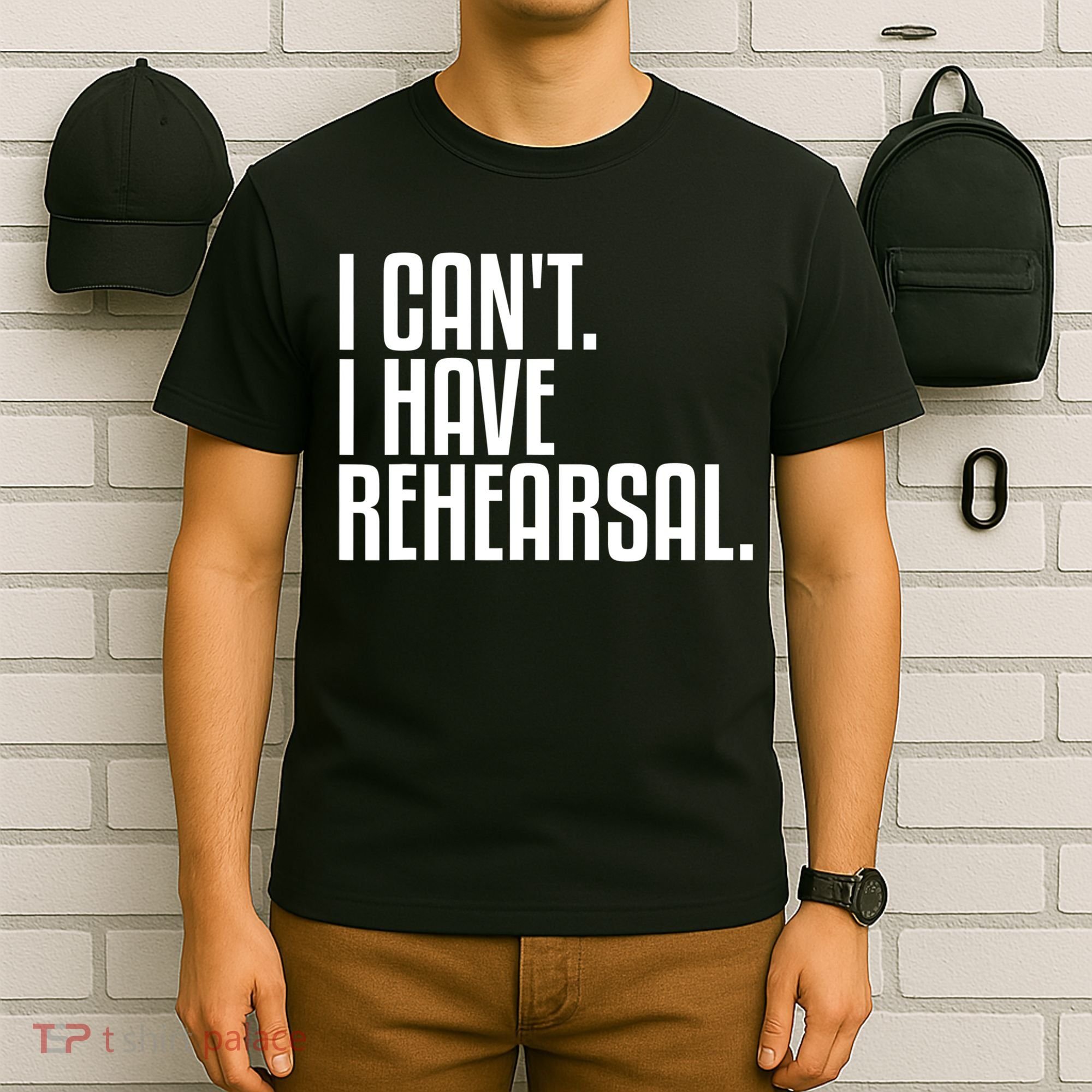 I Can't I Have Rehearsal A Funny Gift For Theater Theatre Thespian Gift T-Shirt