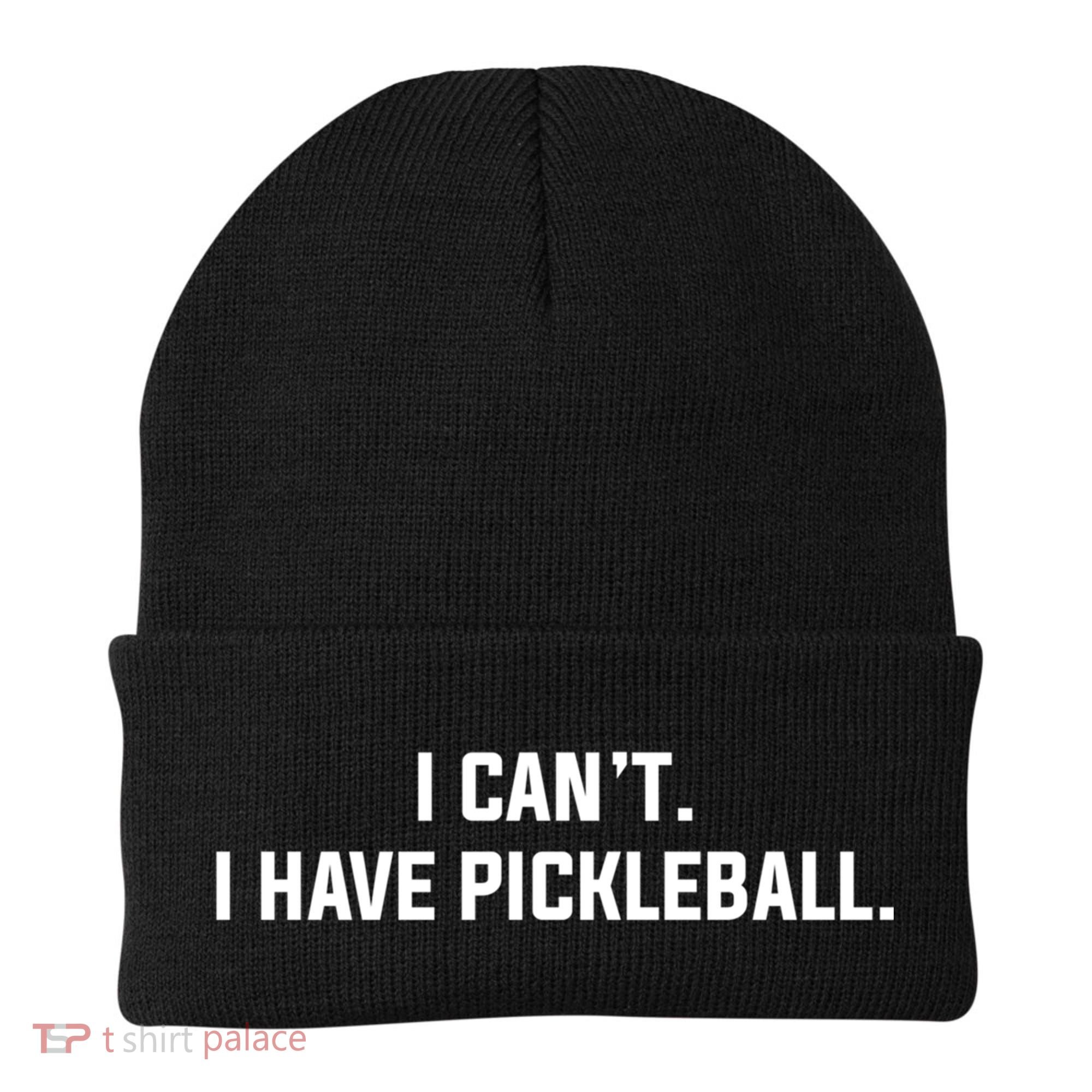 I CanT I Have Pickleball Funny Slogan Gift Beanie