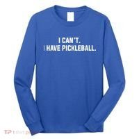 I CanT I Have Pickleball Funny Slogan Gift Long Sleeve Shirt thumb 0