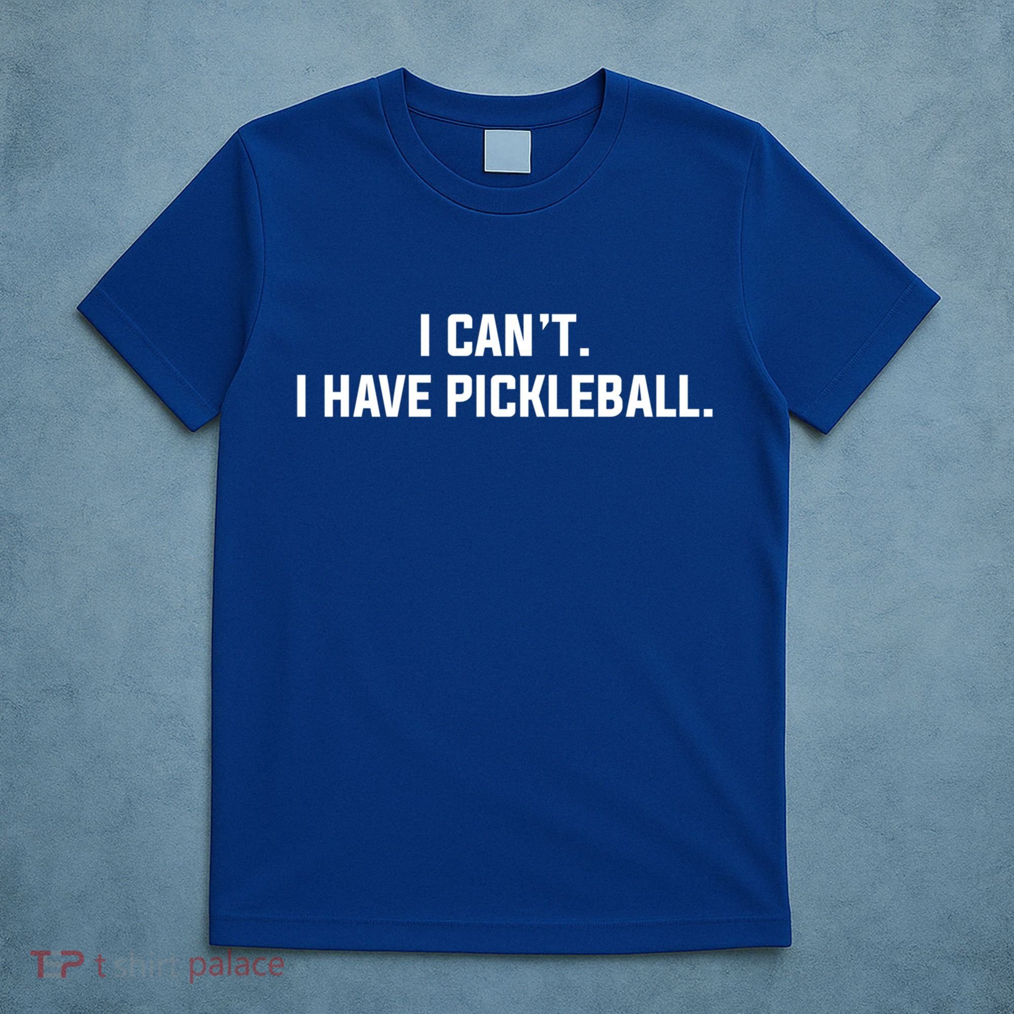 I CanT I Have Pickleball Funny Slogan Gift T-Shirt