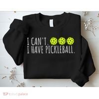 I Can't I Have Pickleball Funny Slogan Pickleball Lover Sweatshirt thumb 2