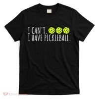 I Can't I Have Pickleball Funny Slogan Pickleball Lover T-Shirt thumb 0