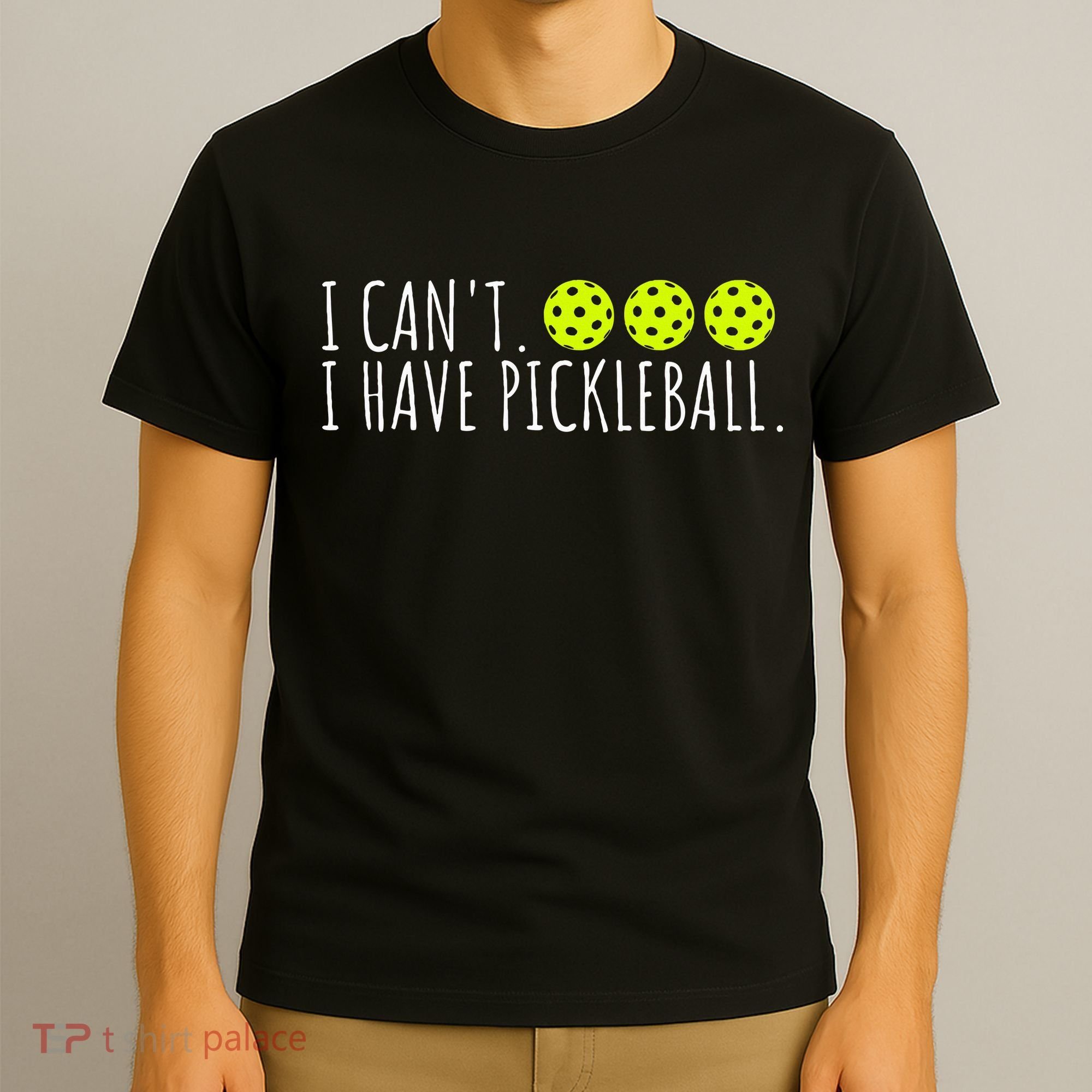 I Can't I Have Pickleball Funny Slogan Pickleball Lover T-Shirt
