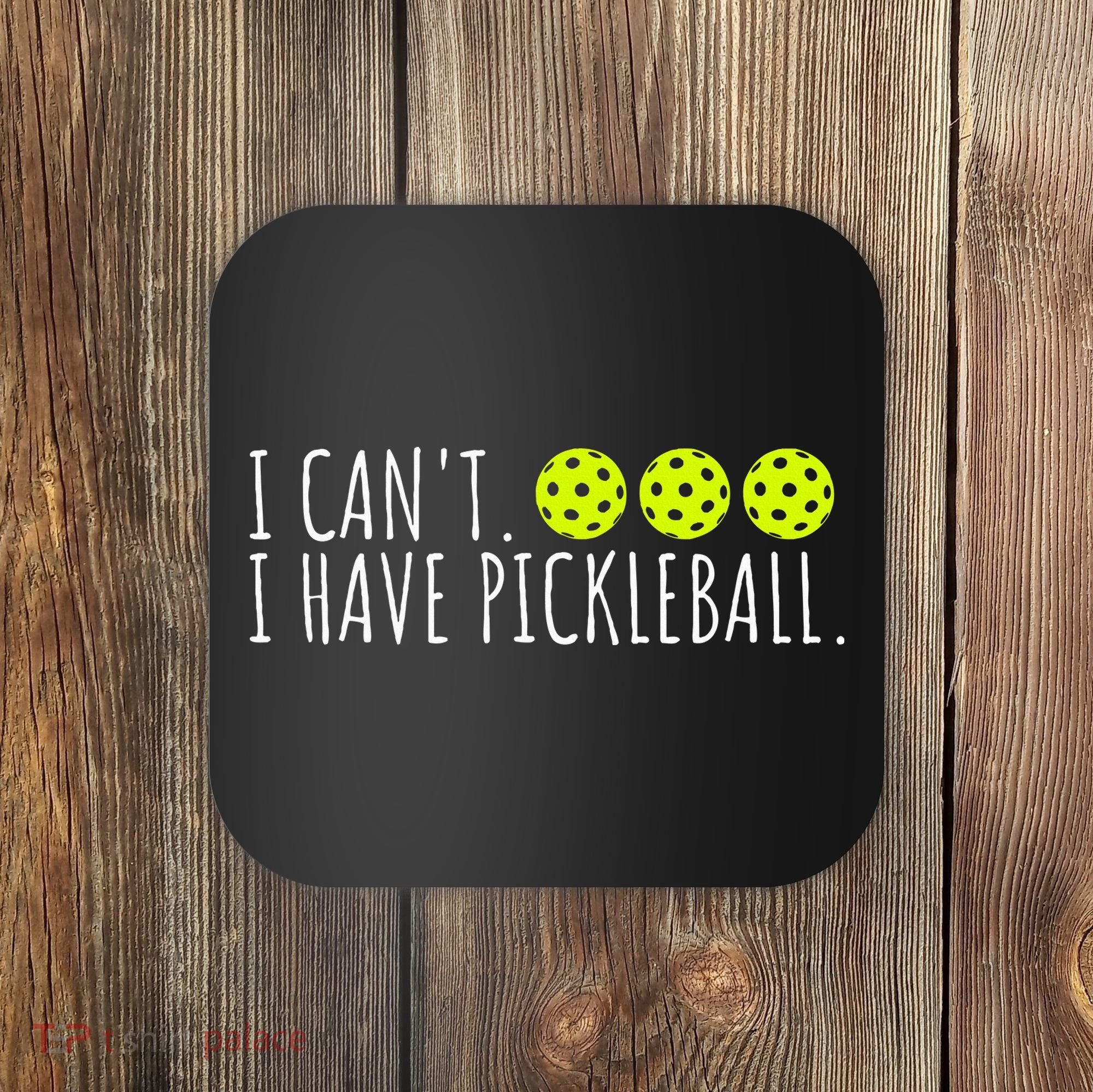 I Can't I Have Pickleball Funny Slogan Pickleball Lover Coaster