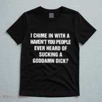 I Chime In With A Haven’T You People Ever Heard T-Shirt thumb 5