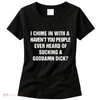 I Chime In With A Haven’T You People Ever Heard Women's T-Shirt thumb 0