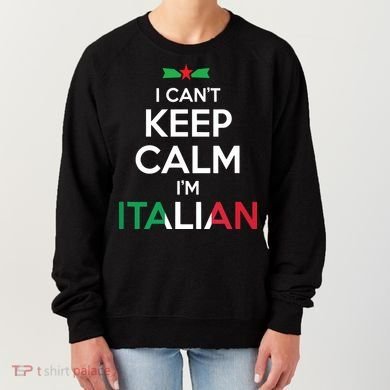 I Cant Keep Calm Im Italian Unisex Women's Sweatshirt