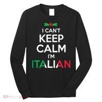 I Cant Keep Calm Im Italian Unisex Long Sleeve Shirt thumb 0