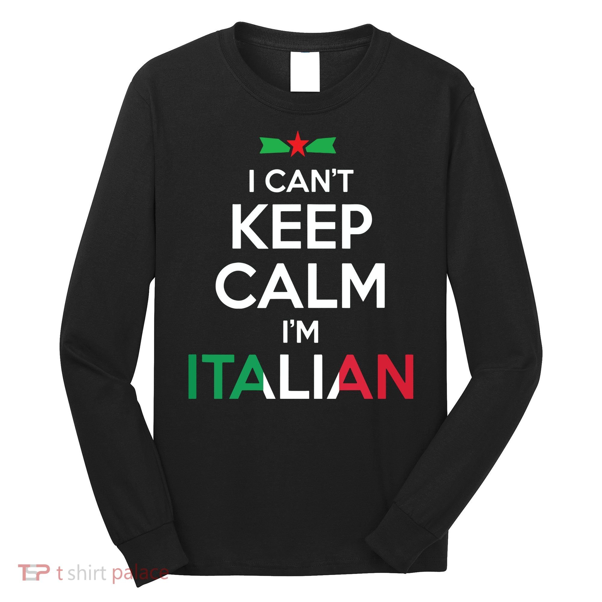 I Cant Keep Calm Im Italian Unisex Long Sleeve Shirt