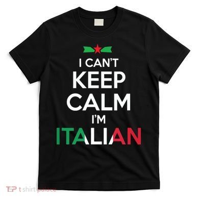 I Cant Keep Calm Im Italian Unisex T-Shirt