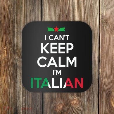 I Cant Keep Calm Im Italian Unisex Coaster