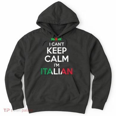 I Cant Keep Calm Im Italian Unisex Hoodie