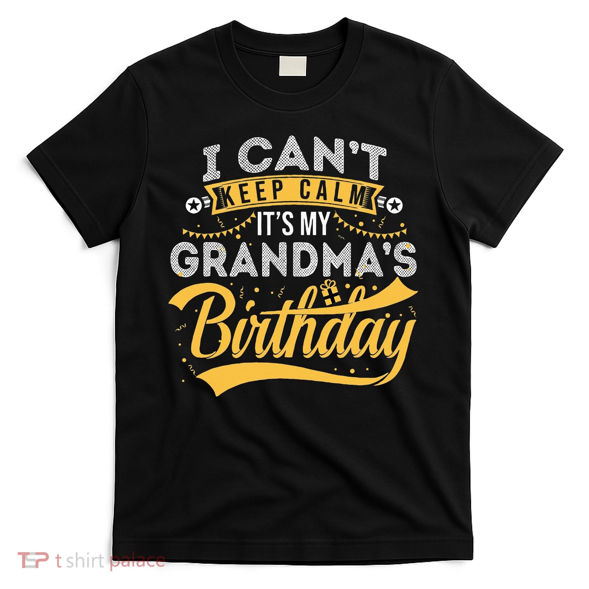 I Can't Keep Calm It's My Grandma's Birthday Happy T-Shirt