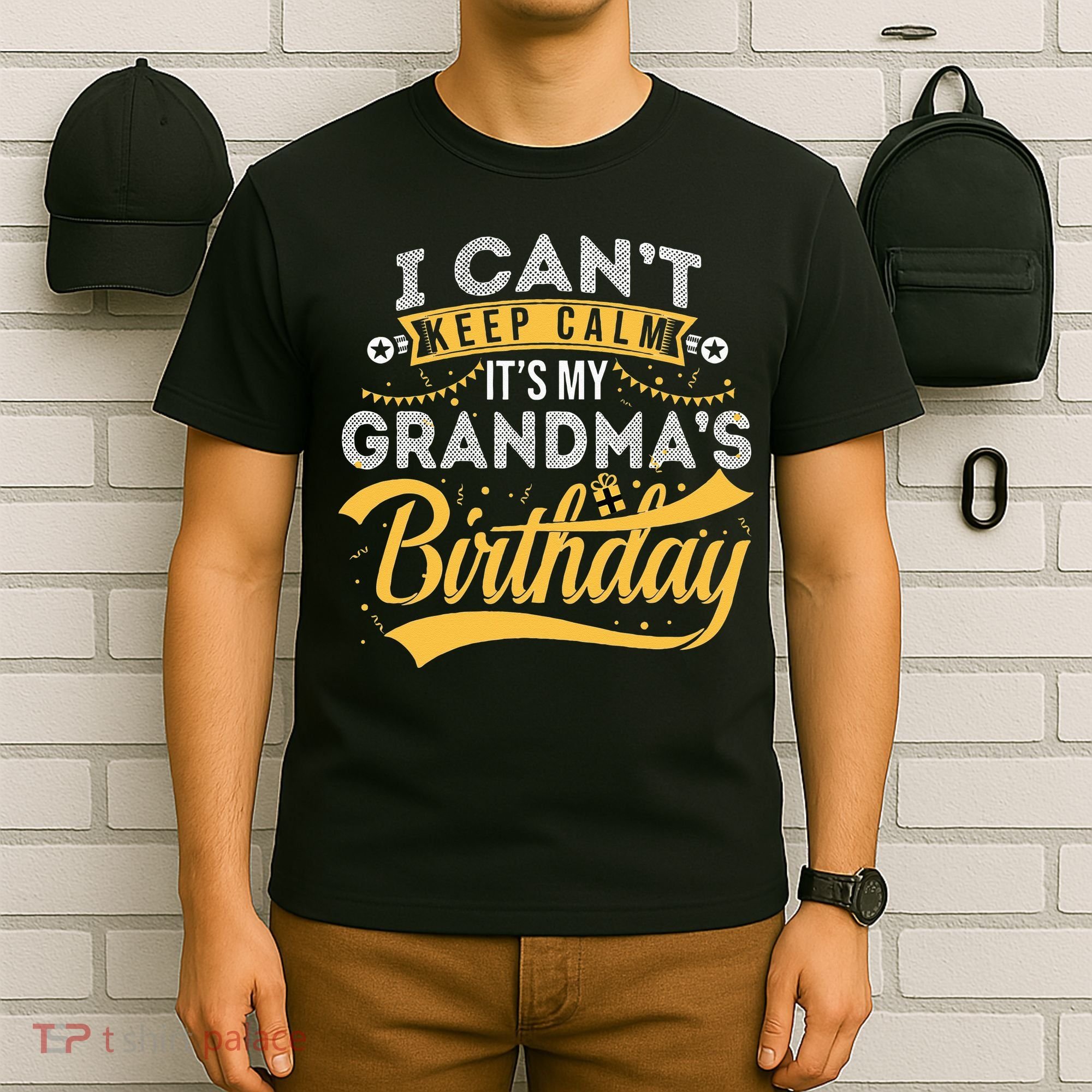 I Can't Keep Calm It's My Grandma's Birthday Happy T-Shirt