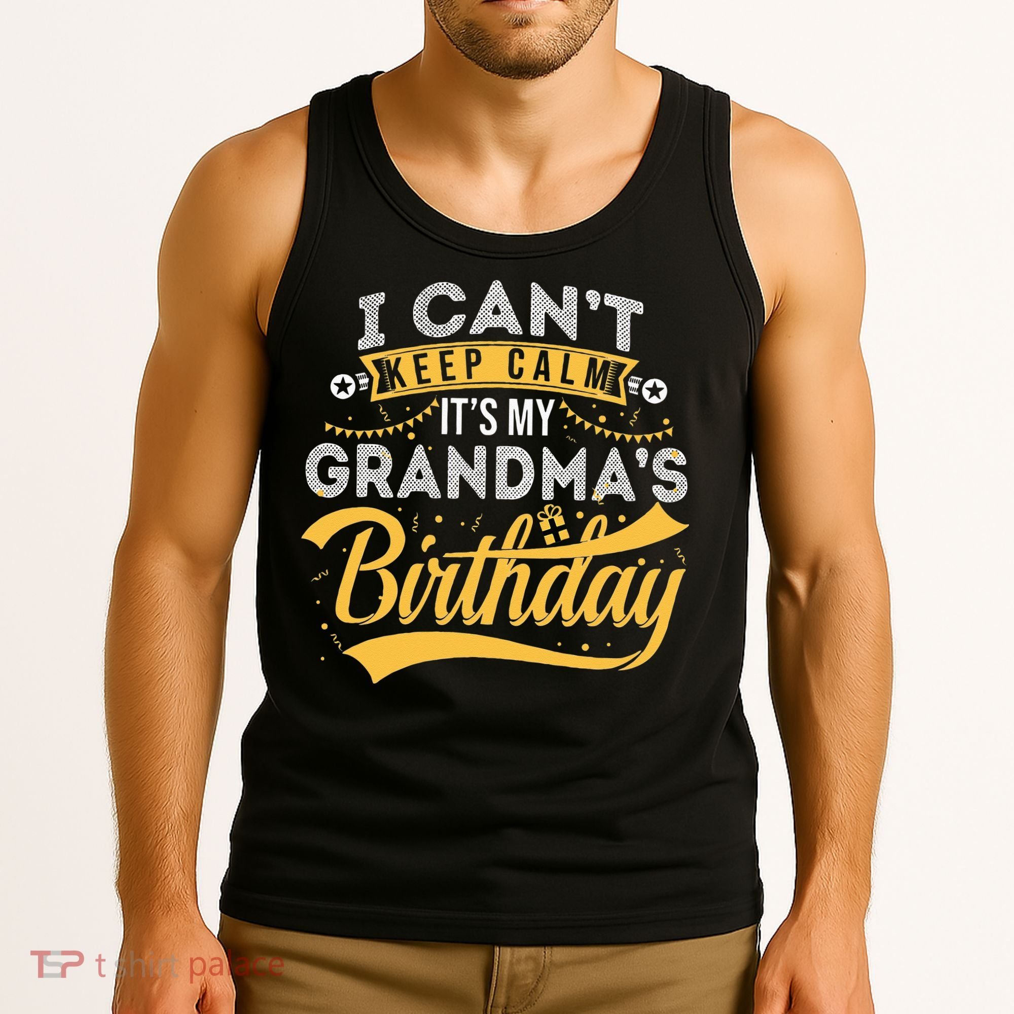 I Can't Keep Calm It's My Grandma's Birthday Happy Tank Top