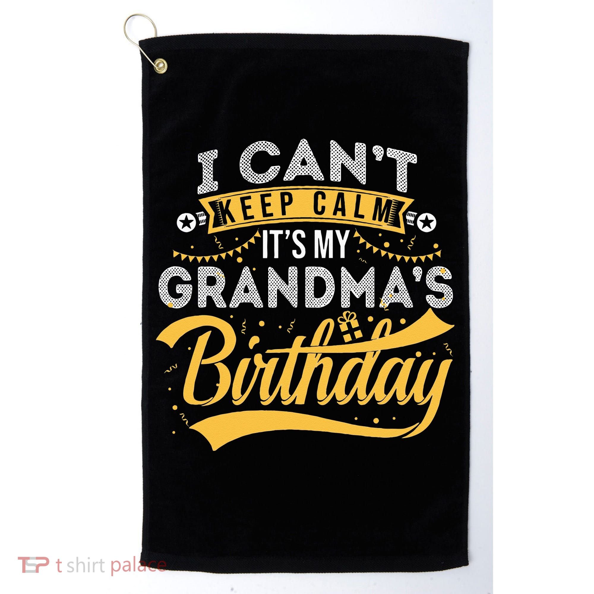 I Can't Keep Calm It's My Grandma's Birthday Happy Golf Towel